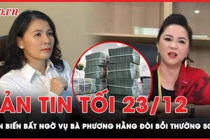 Bản tin tối 23-12: Diễn biến bất ngờ vụ bà Phương Hằng đòi bồi thường 500 tỉ