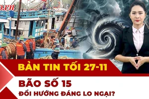 Bản tin tối 27-11: Khả năng bão số 15 hướng vào đâu?; Tòa tuyên tử hình vụ đầu độc người thân bằng xyanua