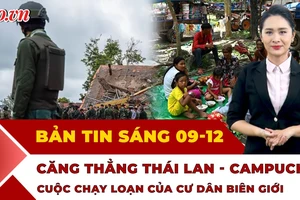 Thời sự sáng 9-12: Hàng nghìn người phải sơ tán giữa giao tranh căng thẳng Thái Lan - Campuchia