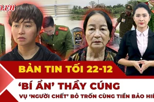 Bản tin tối 22-12: Lộ kịch bản 'giả chết' để trục lợi bảo hiểm; Bắt nghi phạm đâm tử vong bảo vệ ở Vĩnh Long