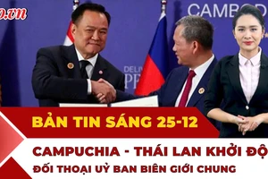 Thời sự sáng 25-12: Bộ Nội vụ đề xuất nghỉ Tết Dương lịch 4 ngày; Campuchia và Thái Lan khởi động đối thoại 
