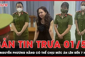 Bản tin trưa 1-5: Bà Nguyễn Phương Hằng có thể chịu mức án lên đến 7 năm tù