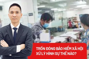 Cần làm gì để xử lý hình sự hành vi trốn đóng bảo hiểm xã hội?