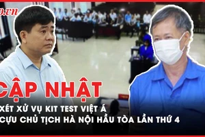 Điểm nóng tố tụng: Cập nhật vụ kit test Việt Á; Vụ ông Nguyễn Đức Chung