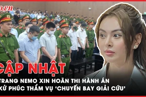 Điểm nóng tố tụng: Trang Nemo xin hoãn thi hành án; Sắp xử phúc thẩm vụ ‘chuyến bay giải cứu’