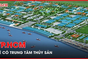 TP.HCM sẽ có trung tâm thủy sản quy mô gần 100 ha