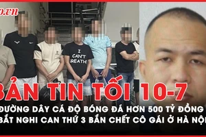 Bản tin tối 10/7: Triệt phá đường dây cá độ bóng đá trên 500 tỉ đồng; Nghi can thứ 3 vụ bắn chết cô gái ở Hà Nội sa lưới