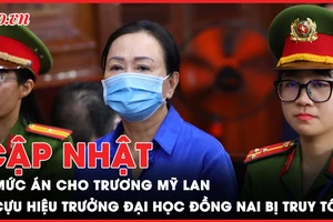 Điểm nóng tố tụng: Mức án nào cho bà Trương Mỹ Lan vụ án thứ 2?, Cựu Hiệu trưởng Đại học Đồng Nai bị truy tố