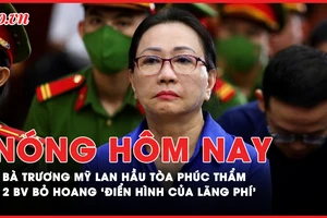 Nóng hôm nay: Diễn biến bà Trương Mỹ Lan hầu toà phúc thẩm; Bên trong 2 bệnh viện bỏ hoang 'điển hình của lãng phí'