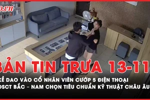 Bản tin trưa 13-11: Kề dao vào cổ nhân viên cướp 5 điện thoại; Đường sắt cao tốc Bắc - Nam chọn tiêu chuẩn kỹ thuật châu Âu 