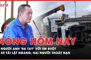 Nóng hôm nay: Người anh nhẫn tâm ‘ra tay’ với em ruột; Xe tải lật ngang, hai người thoát nạn