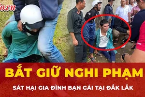 Video: Đã bắt được nghi phạm sát hại 4 người trong một gia đình ở Đắk Lắk
