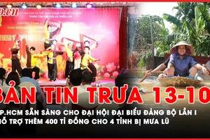 Bản tin trưa 13-10: TP.HCM sẵn sàng cho Đại hội đại biểu Đảng bộ TP.HCM lần thứ I; Hỗ trợ thêm 400 tỉ đồng cho 4 tỉnh khắc phục hậu quả mưa lũ 