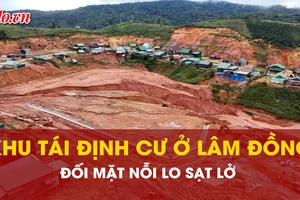 Niềm vui an cư chưa trọn, người dân khu tái định cư ở Lâm Đồng lại đối mặt nỗi lo sạt lở