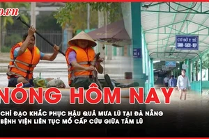 Nóng hôm nay: Phó Thủ tướng trực tiếp chỉ đạo khắc phục hậu quả mưa lũ tại Đà Nẵng; Bệnh viện liên tục mổ cấp cứu giữa tâm lũ