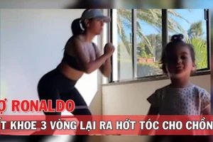 Vợ Ronaldo khoe dáng xong lại ra hớt tóc cho chồng