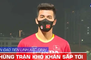 Tiền đạo Tiến Linh: 'Toàn đội sẵn sàng cho những trận khó khăn'
