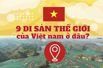 9 di sản thế giới của Việt Nam ở đâu? 