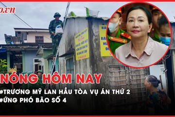 Nóng hôm nay: Trương Mỹ Lan đang hầu tòa vụ án thứ hai; Bão số 4 đi vào đất liền khu vực Quảng Bình - Quảng Trị