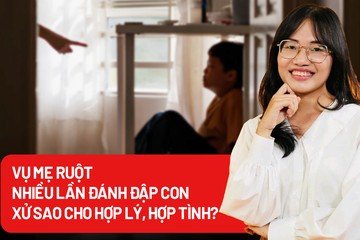 Vụ mẹ ruột nhiều lần đánh đập con: Xử sao cho hợp lý, hợp tình?