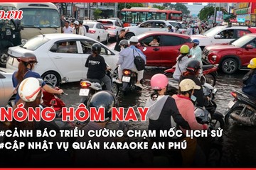 Nóng hôm nay: Tình tiết mới rúng động vụ thi thể ở quán karaoke An Phú; Cảnh báo triều cường nghiêm trọng