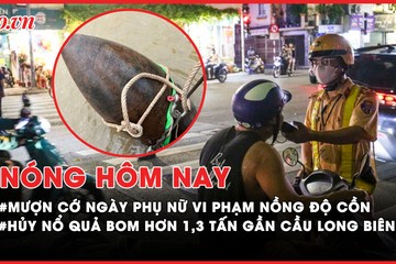 Nóng hôm nay: Mượn cớ ‘mừng Ngày Phụ nữ’ để vi phạm nồng độ cồn; Cận cảnh hủy nổ quả bom hơn 1,3 tấn gần cầu Long Biên