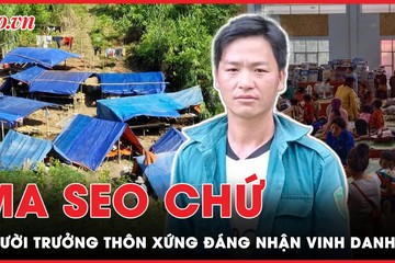 Ma Seo Chứ: Vì sao xứng đáng được vinh danh sau khi giúp 115 người dân?