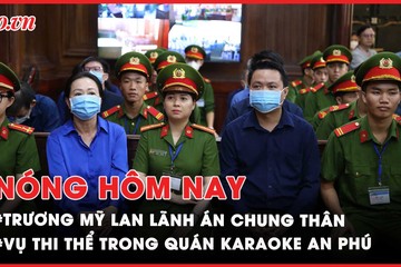 Nóng hôm nay: Toàn cảnh tuyên án vụ Vạn Thịnh Phát giai đoạn 2; Tình tiết mới vụ thi thể trong quán karaoke An Phú