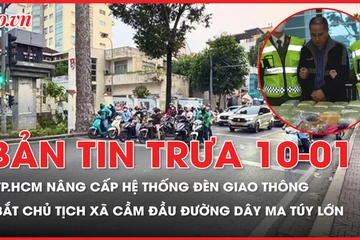 Bản tin trưa ngày 10-01: TP.HCM nâng cấp hệ thống đèn giao thông; Bắt Chủ tịch xã cầm đầu đường dây ma túy lớn 