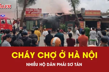 Chợ ở Hà Nội bốc cháy dữ dội lúc rạng sáng, thiêu rụi nhiều ki ốt