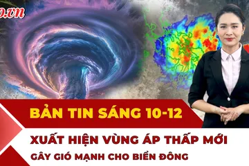 Thời sự sáng 10-12: Xuất hiện vùng áp thấp mới trên Biển Đông, có nguy cơ mạnh lên thành bão không?