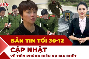 Bản tin tối 30-12: Phản ứng của người dân về tiền phúng điếu vụ giả chết ở Thanh Hóa