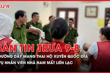 Bản tin tổng hợp: Triệt phá đường dây mang thai hộ xuyên quốc gia; Truy vết hành trình di chuyển của nhân viên Nhã Nam mất liên lạc