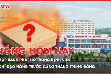 Hộp bánh phát nổ trong Bệnh viện; Cục Hàng không chỉ đạo nóng trước căng thẳng Trung Đông