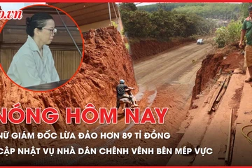 Nóng hôm nay 5-3: Nữ giám đốc lừa đảo chiếm đoạt hơn 89 tỉ đồng; Cập nhật vụ nhà dân chênh vênh bên mép vực