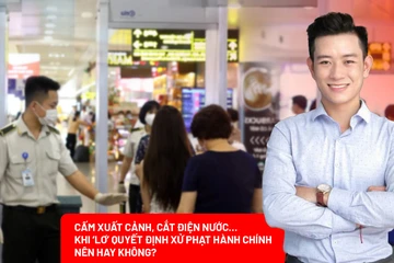 Đề xuất cấm xuất cảnh, cắt điện nước…khi ‘lơ’ quyết định xử phạt hành chính: Chuyên gia nói gì?