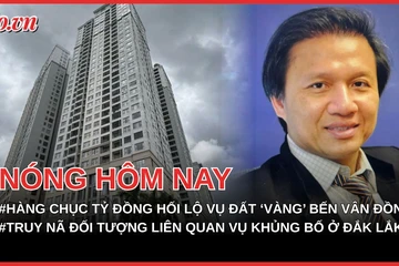 Đường đi của tiền hối lộ vụ đất ‘vàng’ Bến Vân Đồn; Truy nã Nguyễn Đình Thắng liên quan vụ khủng bố ở Đắk Lắk