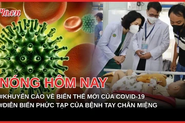 Bộ Y tế khuyến cáo về biến thể mới của COVID-19; Diễn biến phức tạp của bệnh tay chân miệng