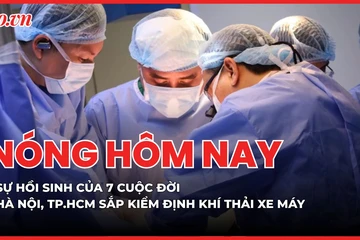 Nóng hôm nay 7-4: Hà Nội và TP.HCM sắp kiểm định khí thải xe máy; Sự hồi sinh của 7 cuộc đời