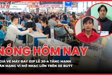 Giá vé máy bay dịp lễ 30-4 ngang mức Tết; Sát hại đồng nghiệp vì mở nhạc điện thoại lớn trên xe buýt