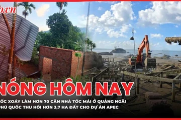 Nóng hôm nay: Lốc xoáy làm hơn 70 căn nhà tốc mái ở Quảng Ngãi; Phú Quốc thu hồi hơn 3,7 ha đất cho dự án APEC