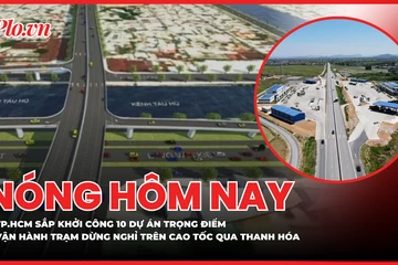 TP.HCM sắp đồng loạt khởi công 10 dự án trọng điểm hơn 381.000 tỉ đồng; Chính thức vận hành Trạm dừng nghỉ đầu tiên trên cao tốc Bắc Nam qua Thanh Hóa