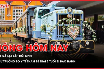 Nóng hôm nay 9-5: Ga Đà Lạt sắp được hồi sinh; Thứ trưởng Bộ Y tế Nguyễn Tri Thức thăm bé trai 2 tuổi bị bạo hành