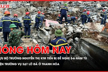 Nóng hôm nay 22-5: Cựu Bộ trưởng Bộ Y tế Nguyễn Thị Kim Tiến bị đề nghị mức án 5-6 năm tù; Hiện trường vụ sạt lở đá ở Thanh Hóa