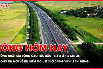 Sẽ mở rộng toàn tuyến cao tốc Bắc - Nam lên 6 làn xe; Thông tin mới về tìm kiếm mộ liệt sĩ ở công viên Lê Thị Riêng 