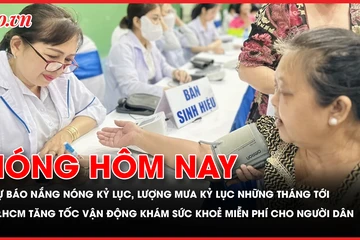 Có thể xuất hiện nắng nóng kỷ lục trong những tháng tới; TP.HCM tăng tốc vận động khám sức khoẻ miễn phí cho người dân