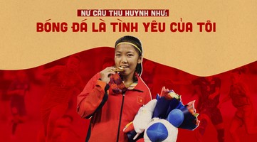 Nữ cầu thủ Huỳnh Như: Bóng đá là tình yêu của tôi
