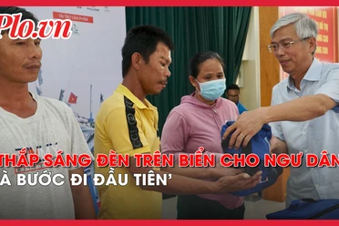 'Cùng ngư dân thắp sáng đèn trên biển': Không chỉ giải bài toán xã hội mà còn giải bài toán chính trị, pháp lý 