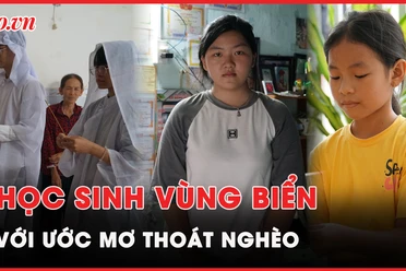 Video: Học sinh vùng biển theo đuổi ‘con chữ’ với ước mơ thoát nghèo