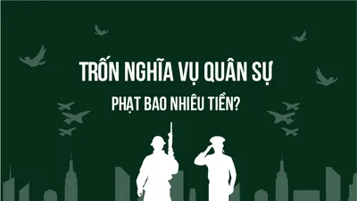Trốn nghĩa vụ quân sự: Phạt bao nhiêu tiền?